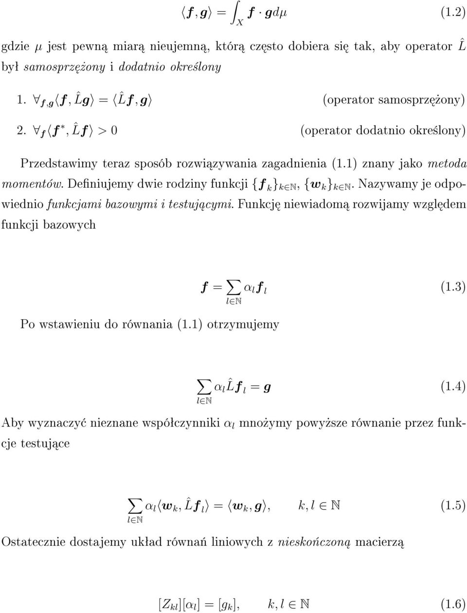 Nazywamy je odpowiednio funkcjami bazowymi i testuj cymi. Funkcj niewiadom rozwijamy wzgl dem funkcji bazowych f = l N α l f l (1.3) Po wstawieniu do równania (1.1) otrzymujemy l N α l ˆLf l = g (1.