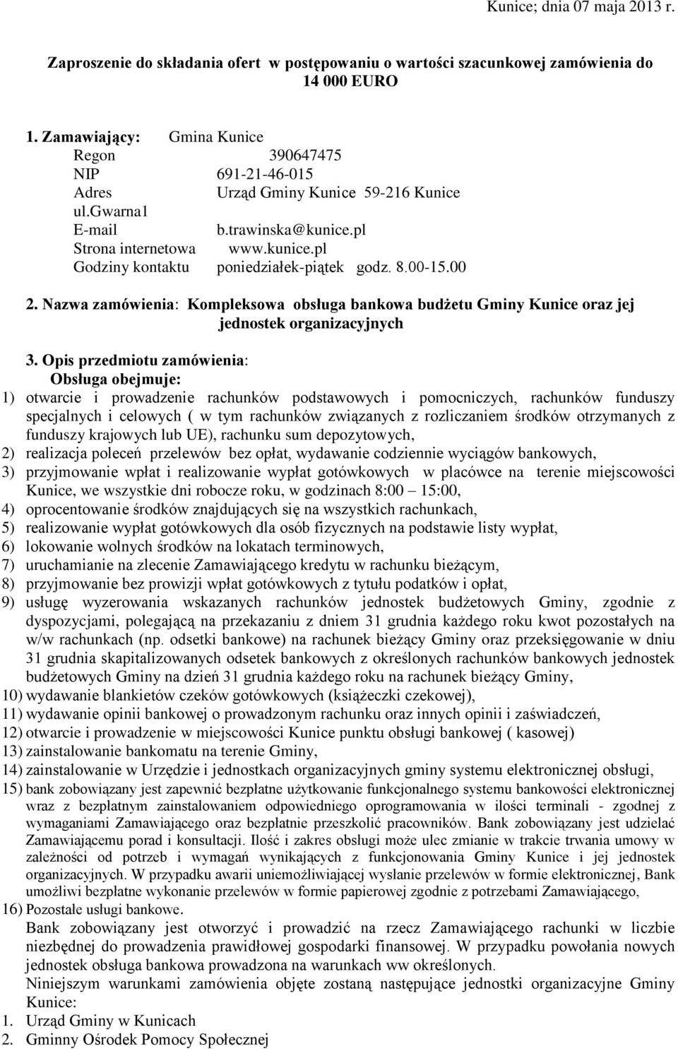 8.00-15.00 2. Nazwa zamówienia: Kompleksowa obsługa bankowa budżetu Gminy Kunice oraz jej jednostek organizacyjnych 3.