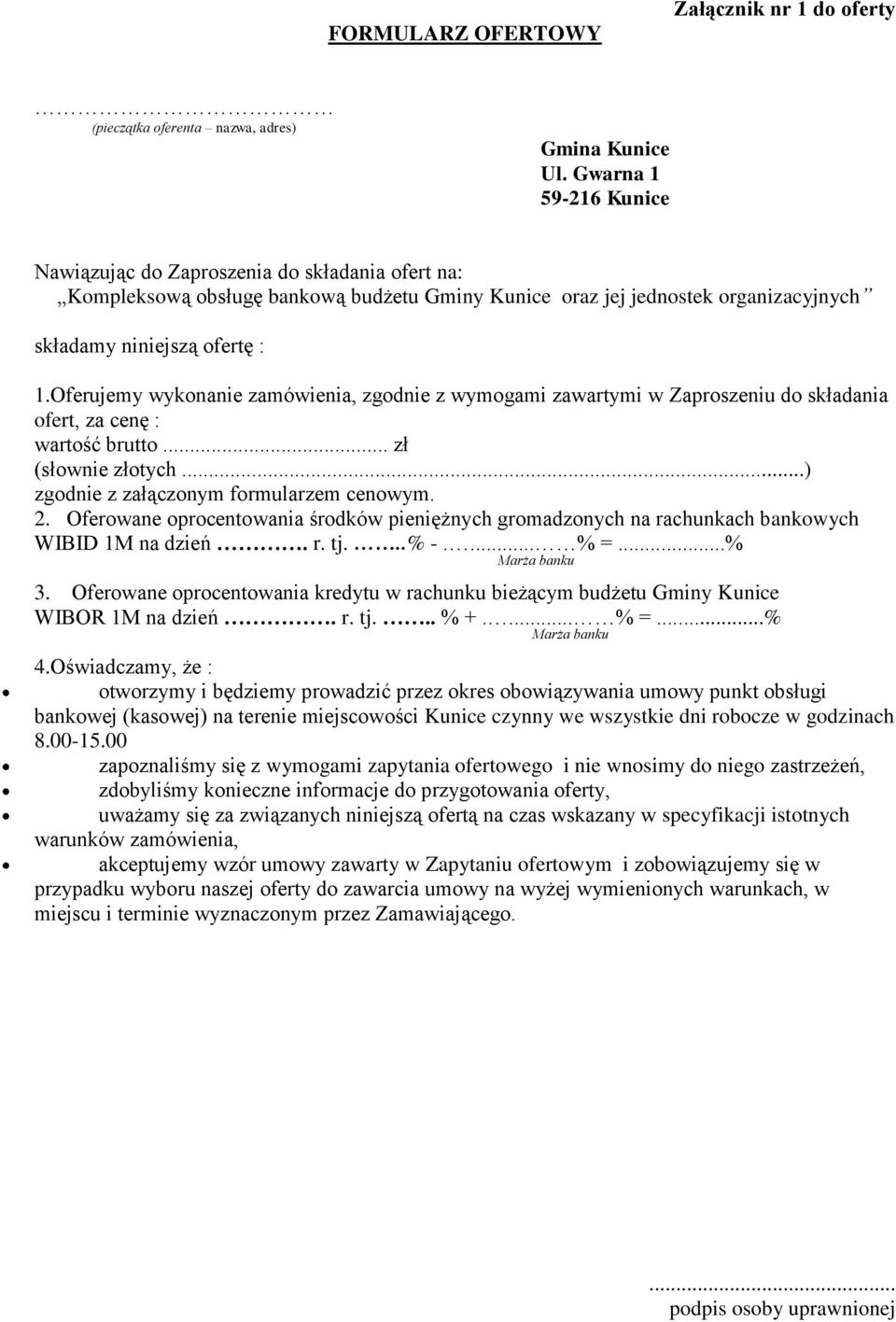 Oferujemy wykonanie zamówienia, zgodnie z wymogami zawartymi w Zaproszeniu do składania ofert, za cenę : wartość brutto... zł (słownie złotych...) zgodnie z załączonym formularzem cenowym. 2.