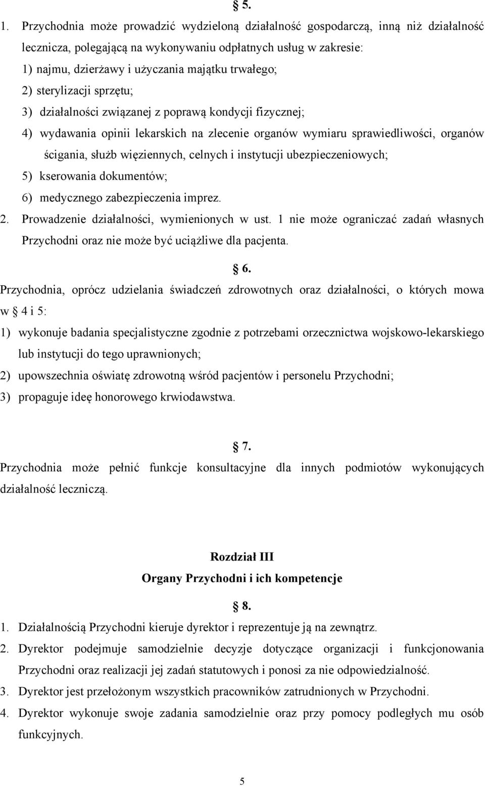 więziennych, celnych i instytucji ubezpieczeniowych; 5) kserowania dokumentów; 6) medycznego zabezpieczenia imprez. 2. Prowadzenie działalności, wymienionych w ust.