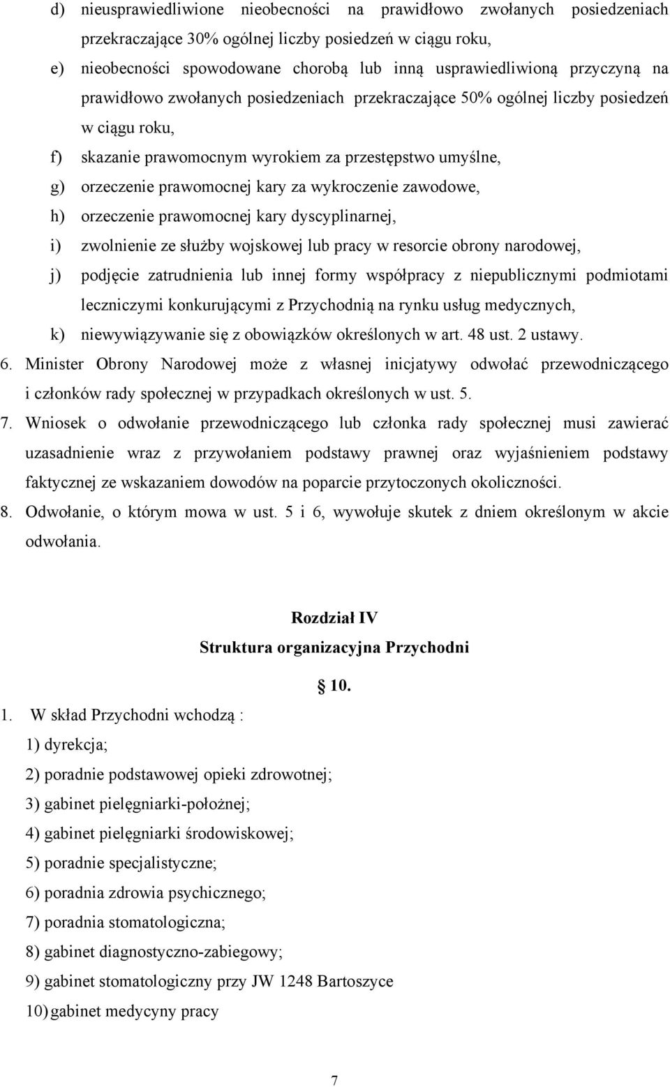 wykroczenie zawodowe, h) orzeczenie prawomocnej kary dyscyplinarnej, i) zwolnienie ze służby wojskowej lub pracy w resorcie obrony narodowej, j) podjęcie zatrudnienia lub innej formy współpracy z