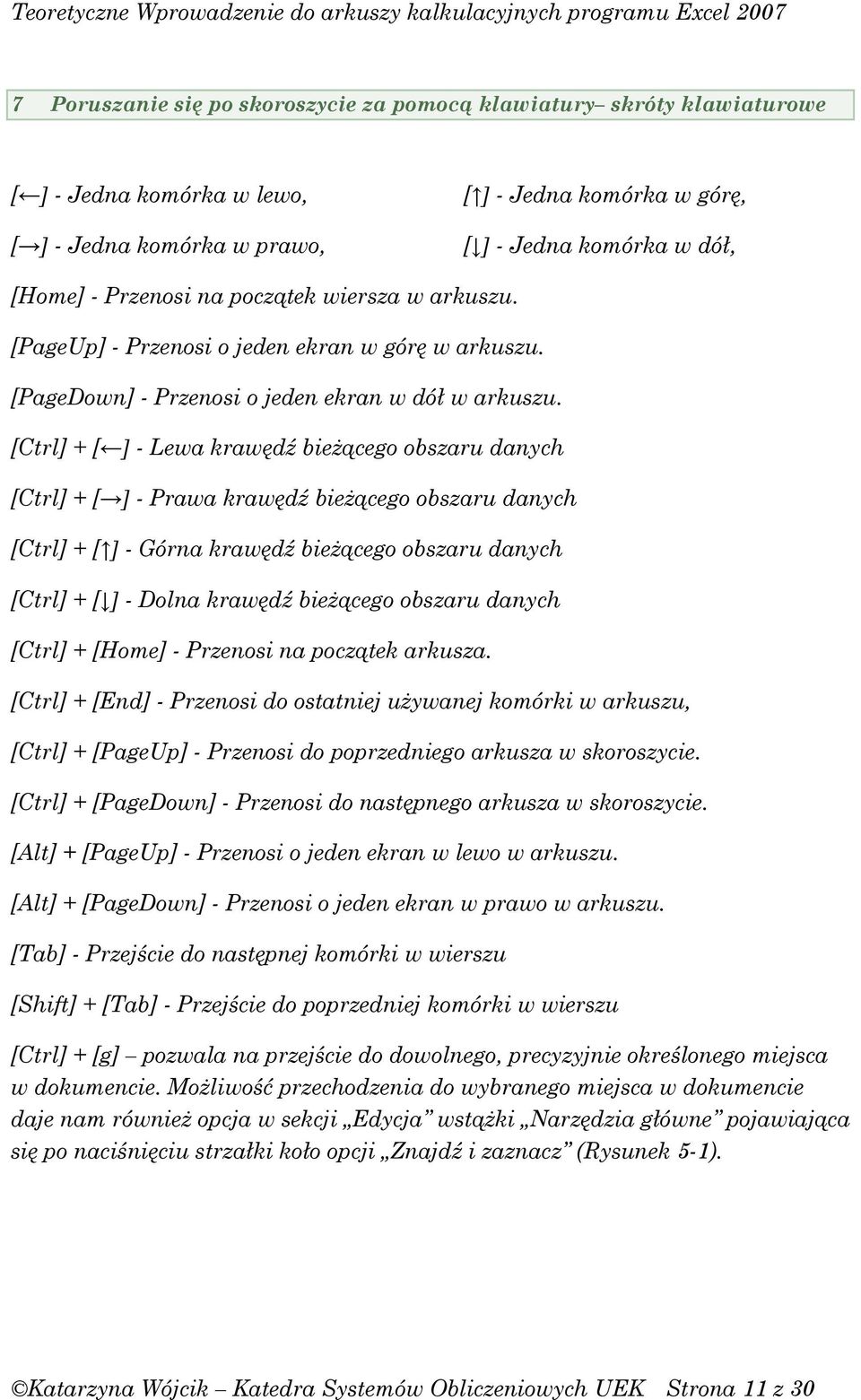 [Ctrl] + [ ] - Lewa krawędź bieŝącego obszaru danych [Ctrl] + [ ] - Prawa krawędź bieŝącego obszaru danych [Ctrl] + [ ] - Górna krawędź bieŝącego obszaru danych [Ctrl] + [ ] - Dolna krawędź bieŝącego