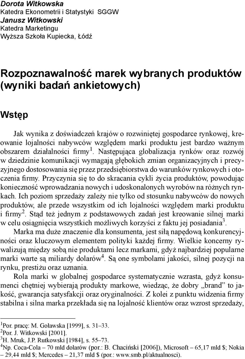 Następująca globalizacja rynków oraz rozwój w dziedzinie komunikacji wymagają głębokich zmian organizacyjnych i precyzyjnego dostosowania się przez przedsiębiorstwa do warunków rynkowych i otoczenia