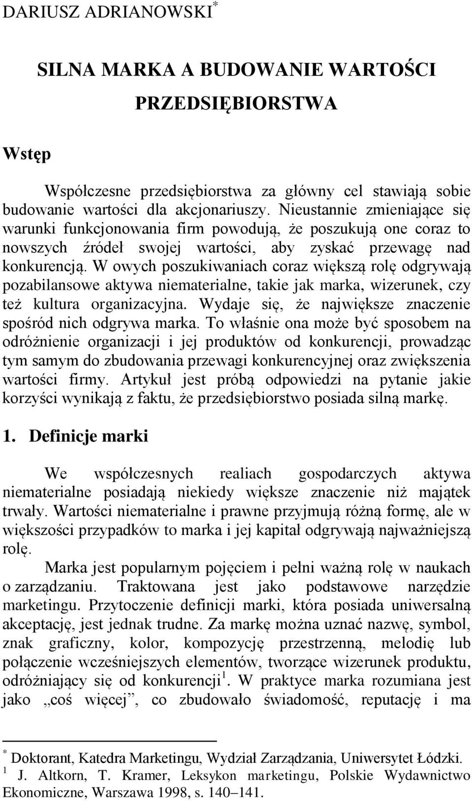 W owych poszukiwaniach coraz większą rolę odgrywają pozabilansowe aktywa niematerialne, takie jak marka, wizerunek, czy też kultura organizacyjna.