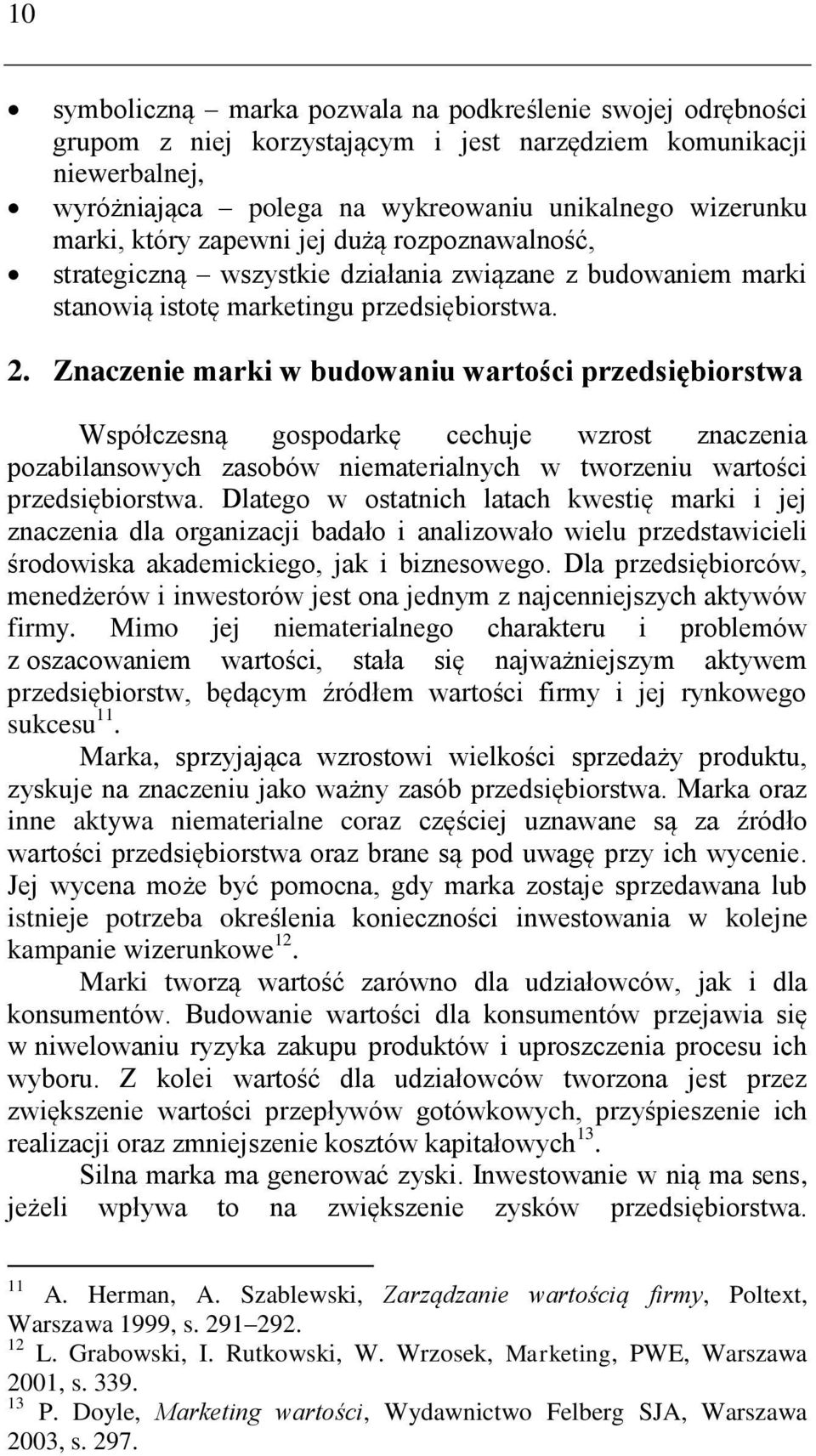 Znaczenie marki w budowaniu wartości przedsiębiorstwa Współczesną gospodarkę cechuje wzrost znaczenia pozabilansowych zasobów niematerialnych w tworzeniu wartości przedsiębiorstwa.