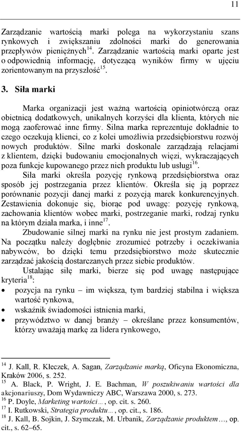 Siła marki Marka organizacji jest ważną wartością opiniotwórczą oraz obietnicą dodatkowych, unikalnych korzyści dla klienta, których nie mogą zaoferować inne firmy.