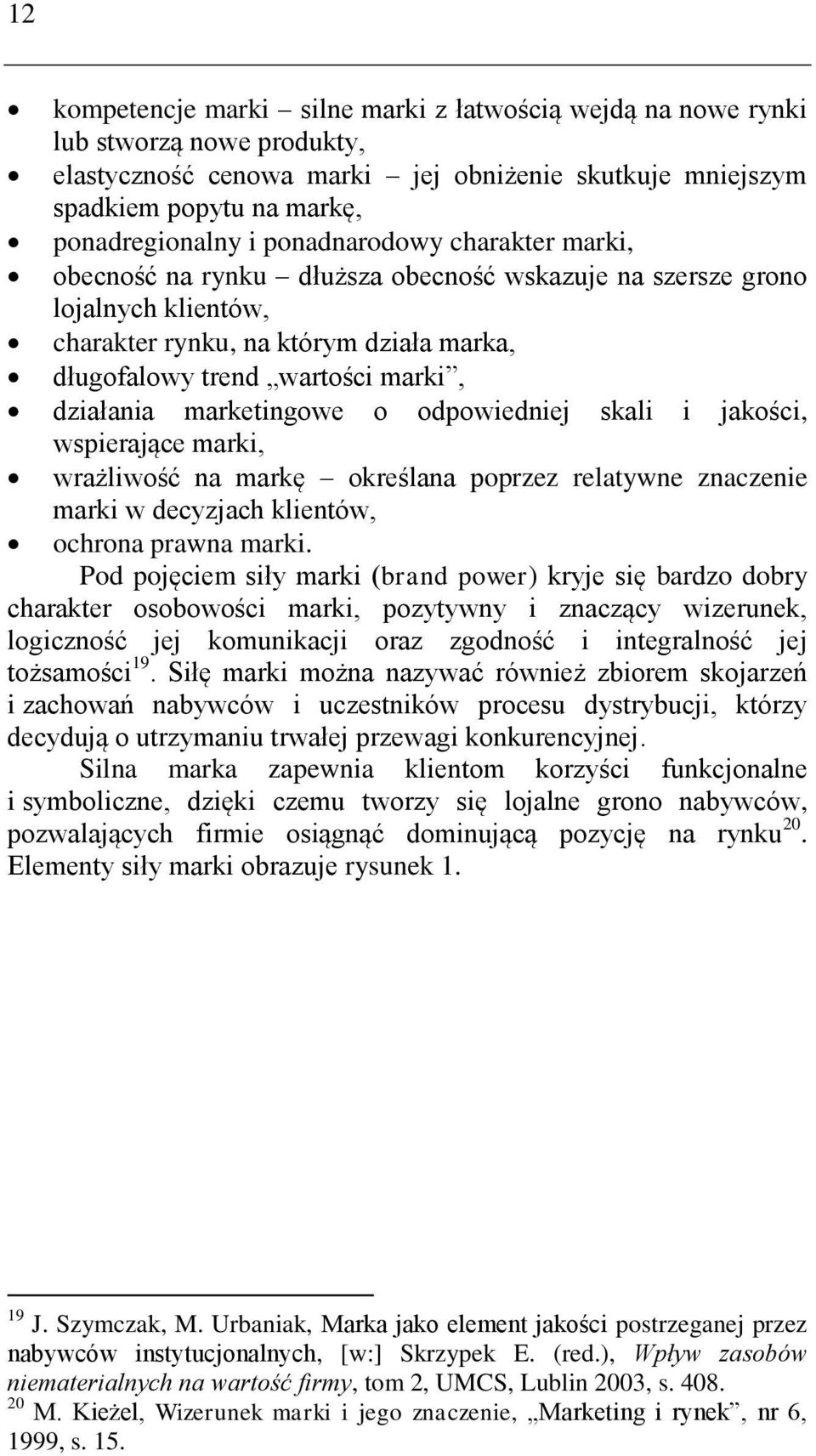 marketingowe o odpowiedniej skali i jakości, wspierające marki, wrażliwość na markę określana poprzez relatywne znaczenie marki w decyzjach klientów, ochrona prawna marki.