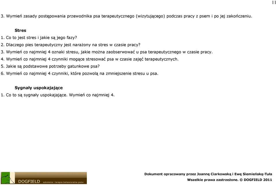 Wymień co najmniej 4 oznaki stresu, jakie można zaobserwować u psa terapeutycznego w czasie pracy. 4. Wymień co najmniej 4 czynniki mogące stresować psa w czasie zajęć terapeutycznych.