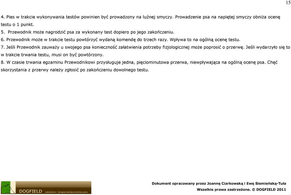 Wpływa to na ogólną ocenę testu. 7. Jeśli Przewodnik zauważy u swojego psa konieczność załatwienia potrzeby fizjologicznej może poprosić o przerwę.