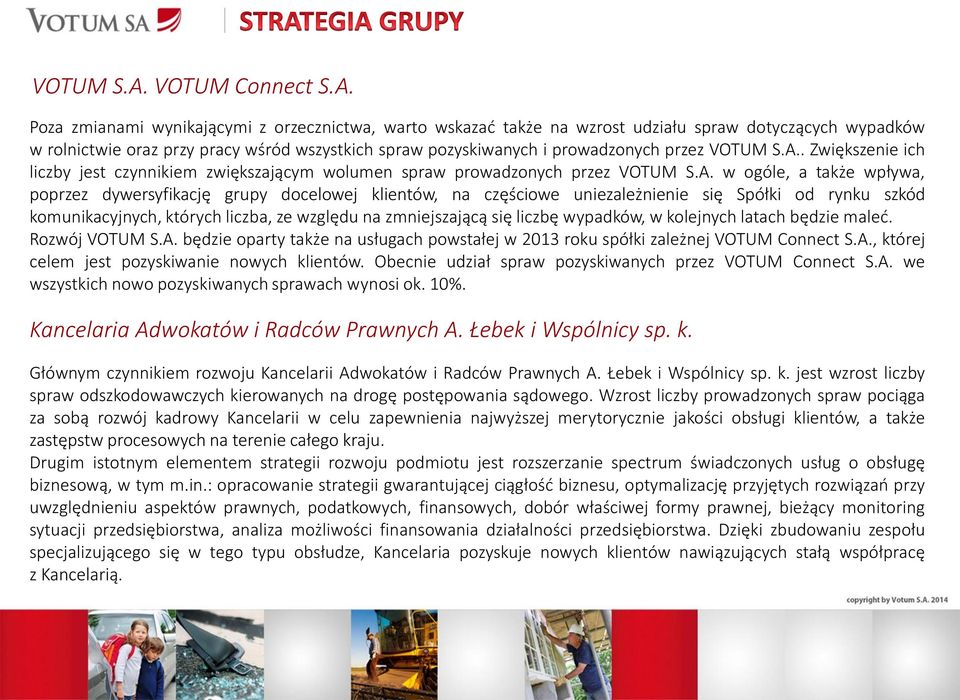 Poza zmianami wynikającymi z orzecznictwa, warto wskazać także na wzrost udziału spraw dotyczących wypadków w rolnictwie oraz przy pracy wśród wszystkich spraw pozyskiwanych i prowadzonych przez .