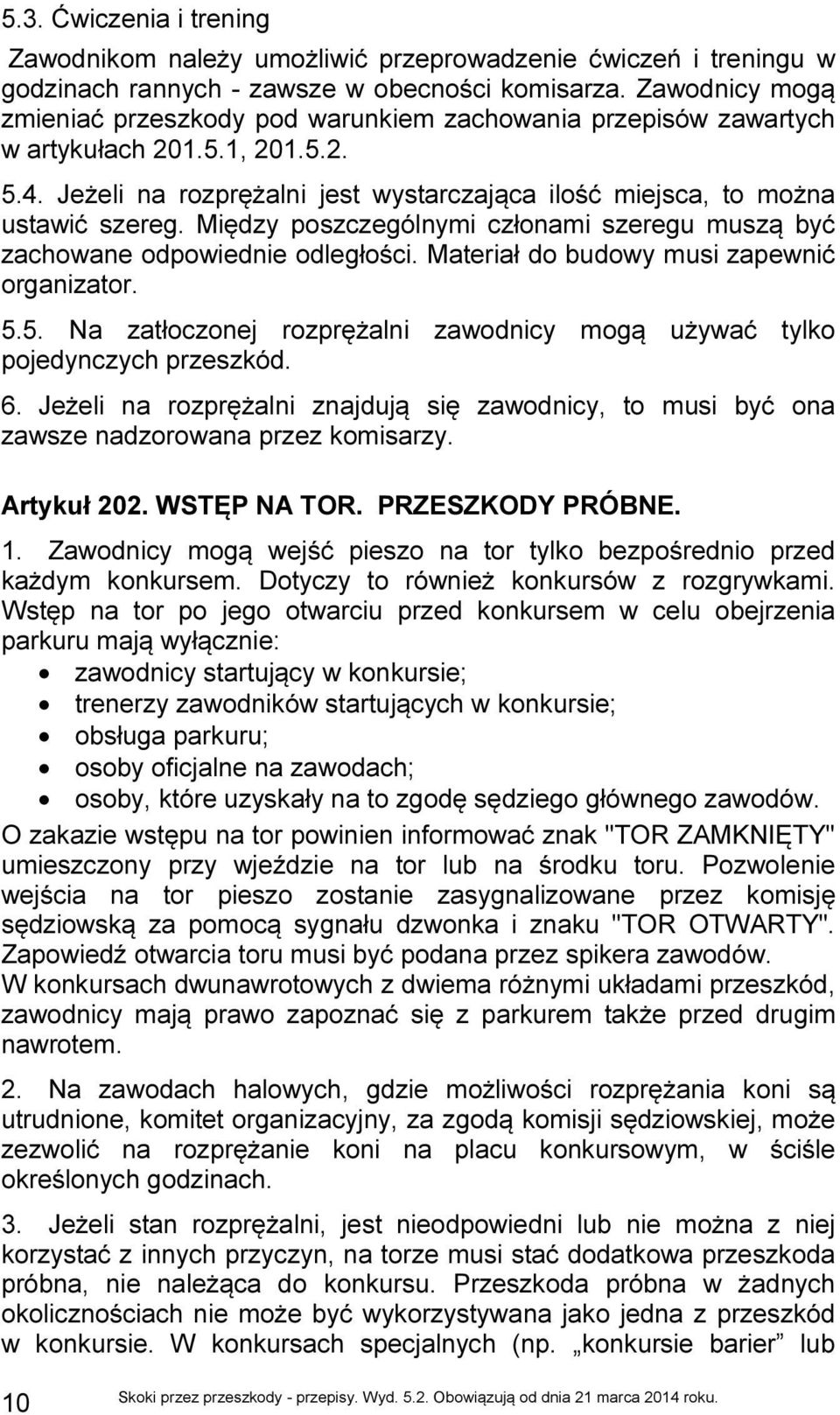 Między poszczególnymi członami szeregu muszą być zachowane odpowiednie odległości. Materiał do budowy musi zapewnić organizator. 5.