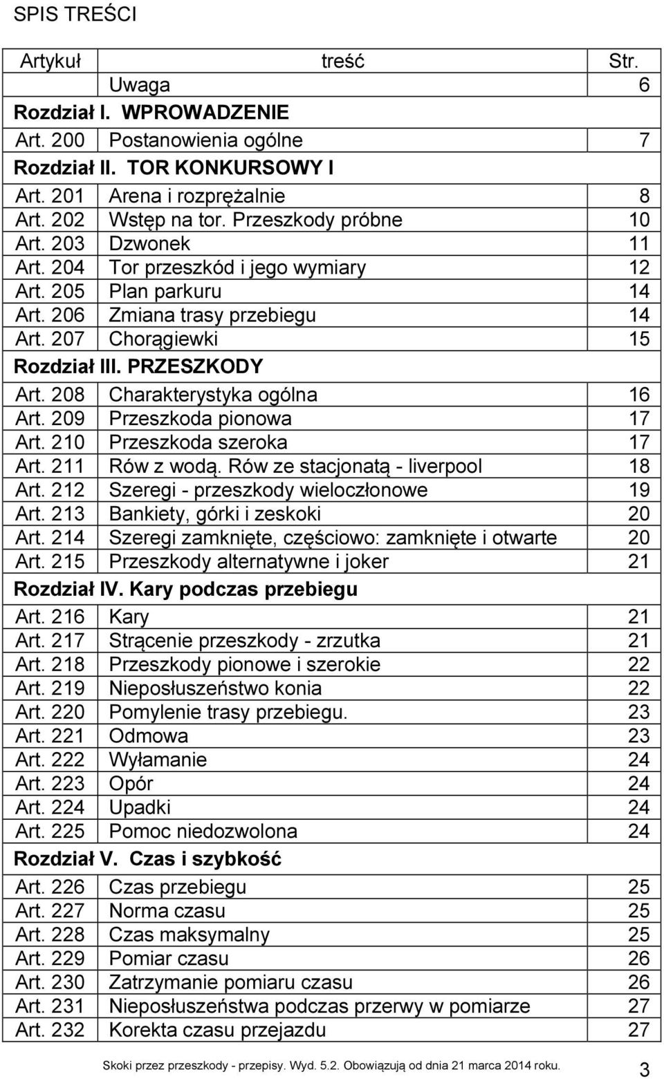 208 Charakterystyka ogólna 16 Art. 209 Przeszkoda pionowa 17 Art. 210 Przeszkoda szeroka 17 Art. 211 Rów z wodą. Rów ze stacjonatą - liverpool 18 Art. 212 Szeregi - przeszkody wieloczłonowe 19 Art.