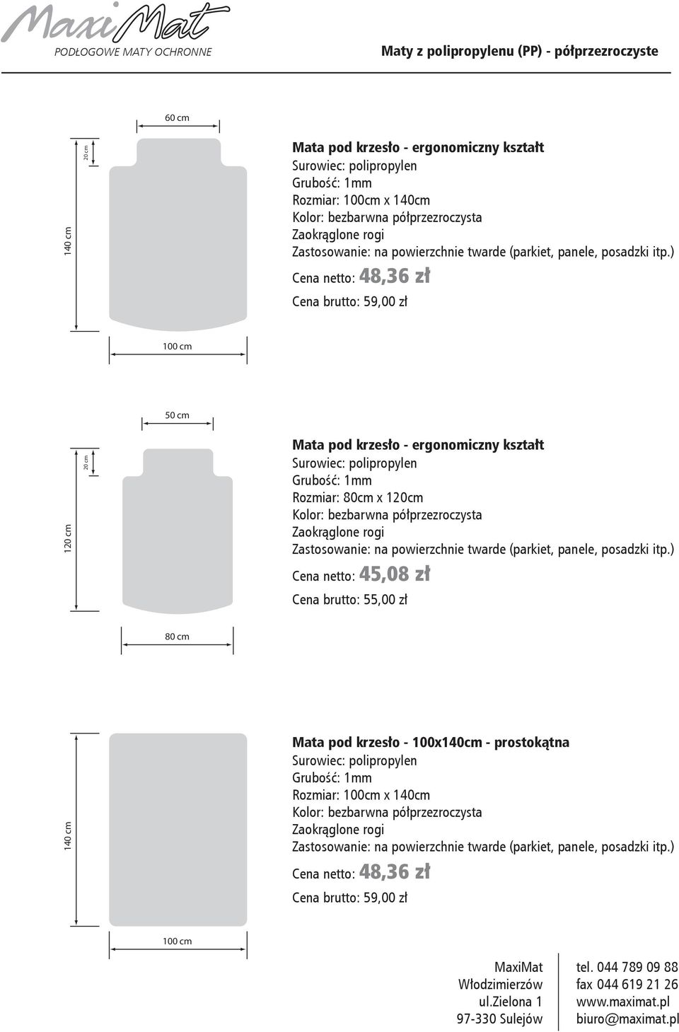 ergonomiczny kształt Rozmiar: 80cm x 120cm Cena netto: 45,08 zł Cena brutto: 55,00 zł 80 cm 140 cm Mata