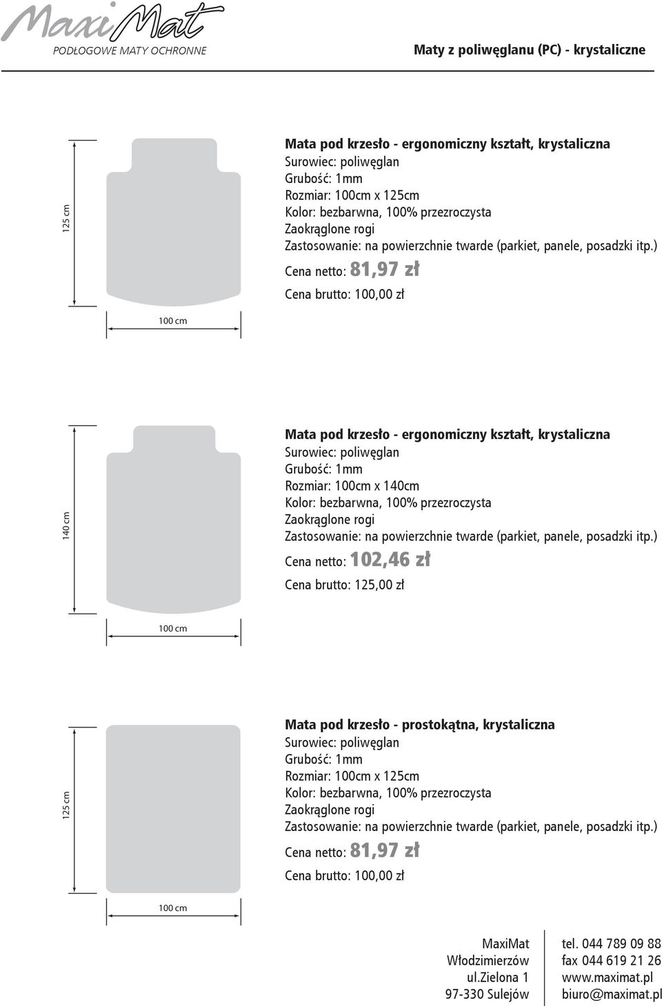 ergonomiczny kształt, krystaliczna Rozmiar: 100cm x 140cm Cena netto: 102,46 zł Cena brutto: 125,00 zł