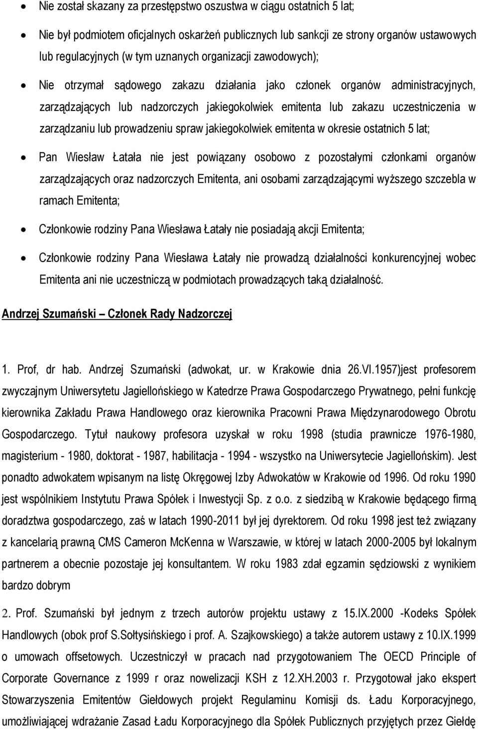 lub prowadzeniu spraw jakiegokolwiek emitenta w okresie ostatnich 5 lat; Pan Wiesław Łatała nie jest powiązany osobowo z pozostałymi członkami organów zarządzających oraz nadzorczych Emitenta, ani