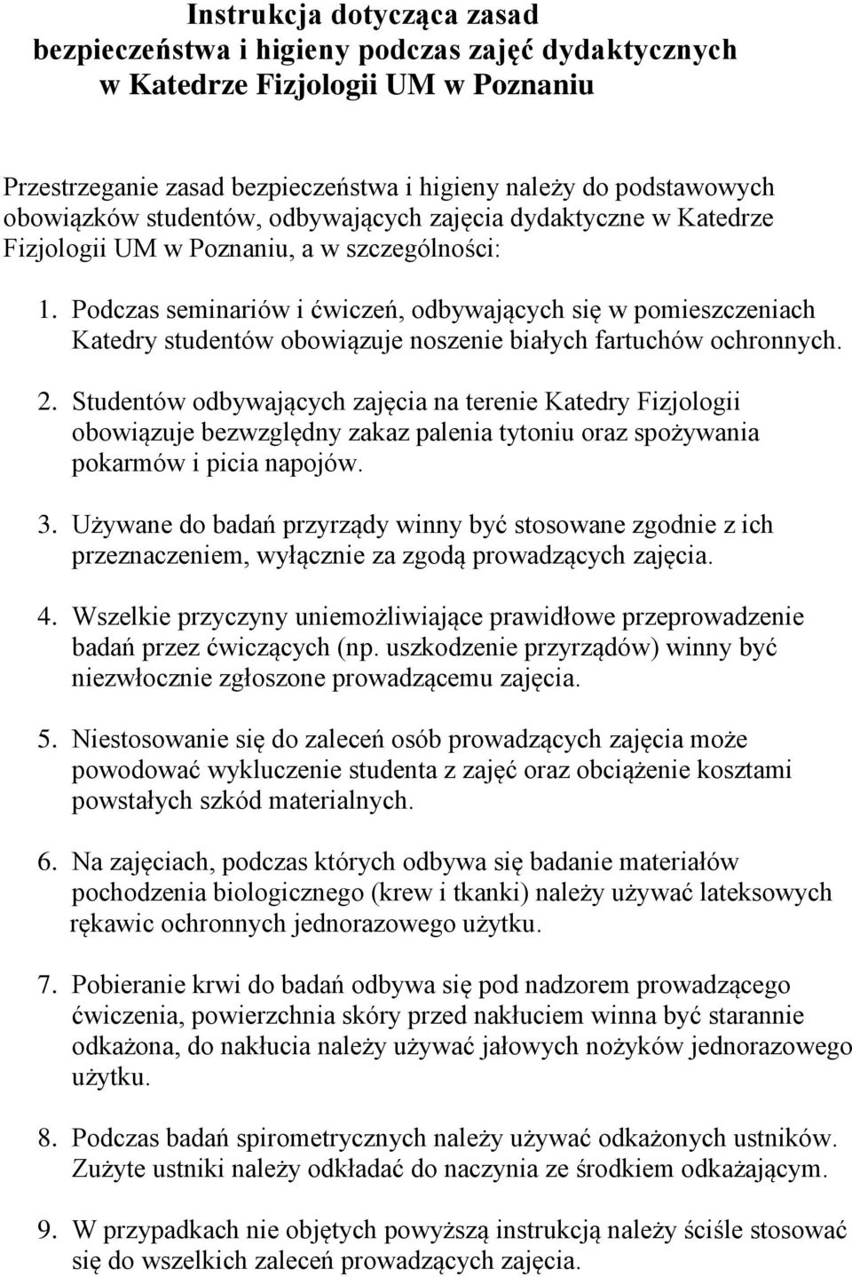 Podczas seminariów i ćwiczeń, odbywających się w pomieszczeniach Katedry studentów obowiązuje noszenie białych fartuchów ochronnych. 2.