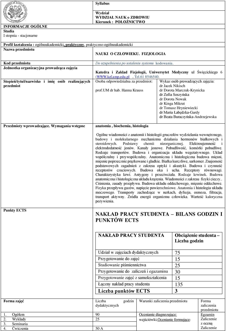 Wymagania wstępne Do uzupełnienia po ustaleniu systemu kodowania. Katedra i Zakład Fizjologii, Uniwersytet Medyczny ul Święcickiego 6 (WWW.kzf.amp.edu.pl, Tel.61 8546540.