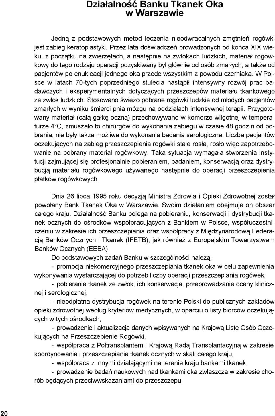 zmarłych, a także od pacjentów po enukleacji jednego oka przede wszystkim z powodu czerniaka.