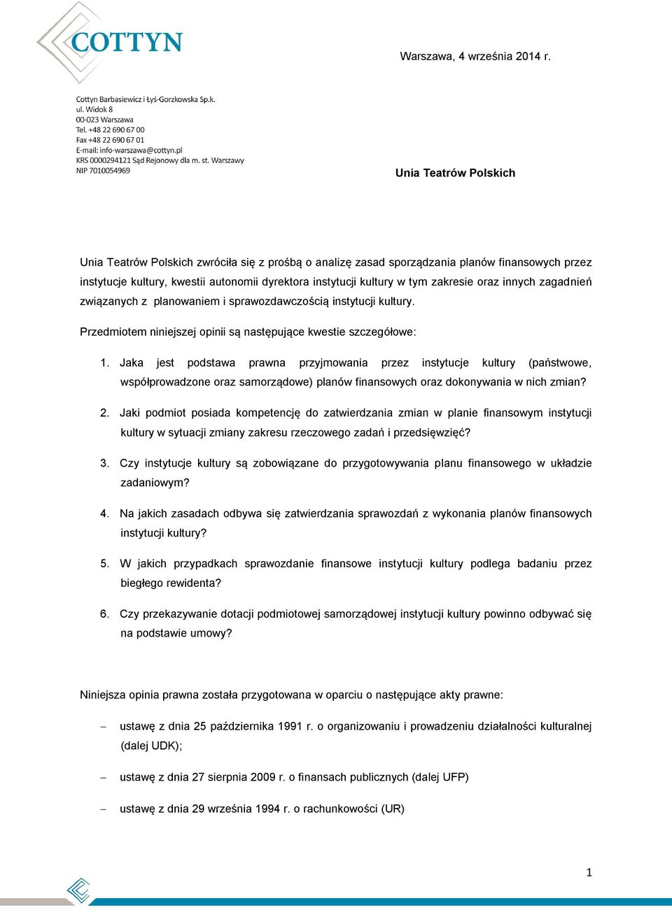 zakresie oraz innych zagadnień związanych z planowaniem i sprawozdawczością instytucji kultury. Przedmiotem niniejszej opinii są następujące kwestie szczegółowe: 1.