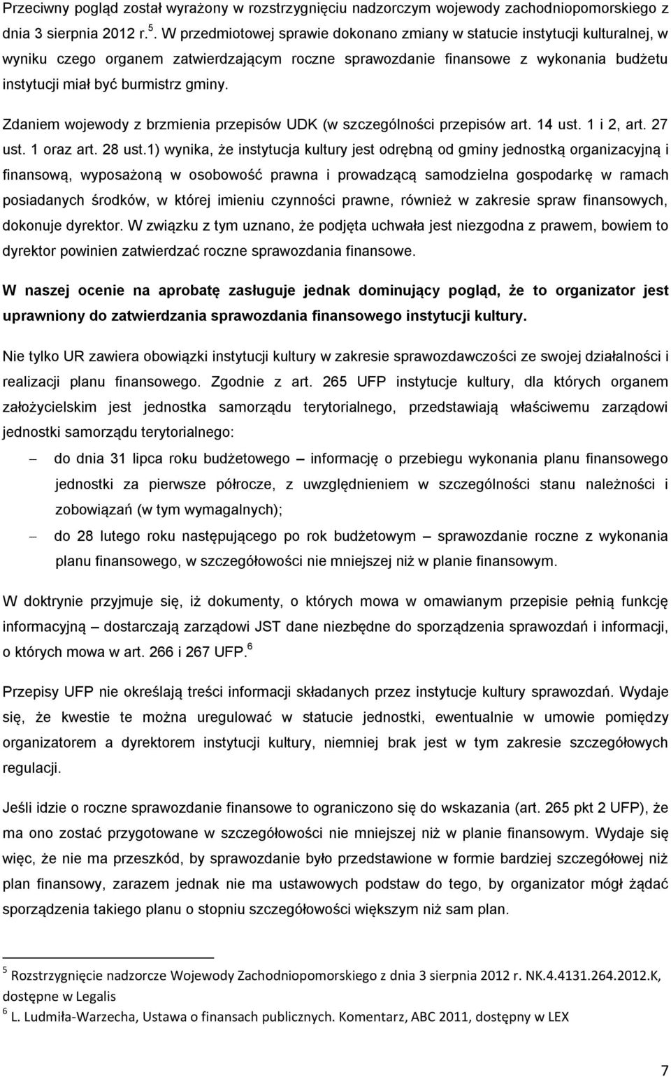 Zdaniem wojewody z brzmienia przepisów UDK (w szczególności przepisów art. 14 ust. 1 i 2, art. 27 ust. 1 oraz art. 28 ust.