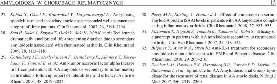 , Aoki K., Ishii K. et al.: Tocilizumab dramatically ameliorated life threatening diarrhea due to secondary amyloidosis associated with rheumatoid arthritis. Clin Rheumatol. 2009, 28, 1113 1116. 29.