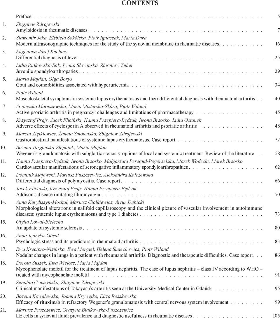 Eugeniusz Józef Kucharz Differential diagnosis of fever................................................. 25 4. Lidia Rutkowska-Sak, Iwona Słowińska, Zbigniew Żuber Juvenile spondyloarthropaties................................................ 29 5.