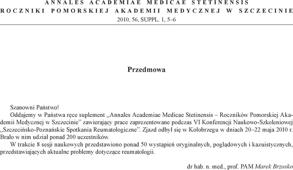 Konferencji Naukowo-Szkoleniowej Szczecińsko-Poznańskie Spotkania Reumatologiczne. Zjazd odbył się w Kołobrzegu w dniach 20 22 maja 2010 r.