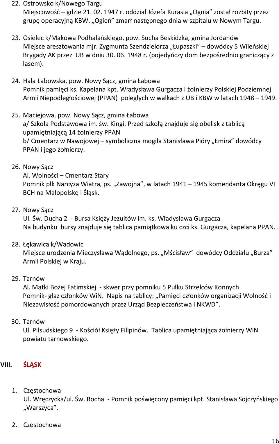 (pojedyńczy dom bezpośrednio graniczący z lasem). 24. Hala Łabowska, pow. Nowy Sącz, gmina Łabowa Pomnik pamięci ks. Kapelana kpt.