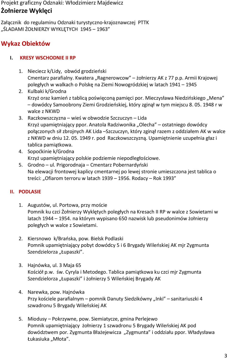 Kulbaki k/grodna Krzyż oraz kamień z tablicą poświęconą pamięci por. Mieczysława Niedzińskiego Mena dowódcy Samoobrony Ziemi Grodzieńskiej, który zginął w tym miejscu 8. 05. 1948 r w walce z NKWD 3.