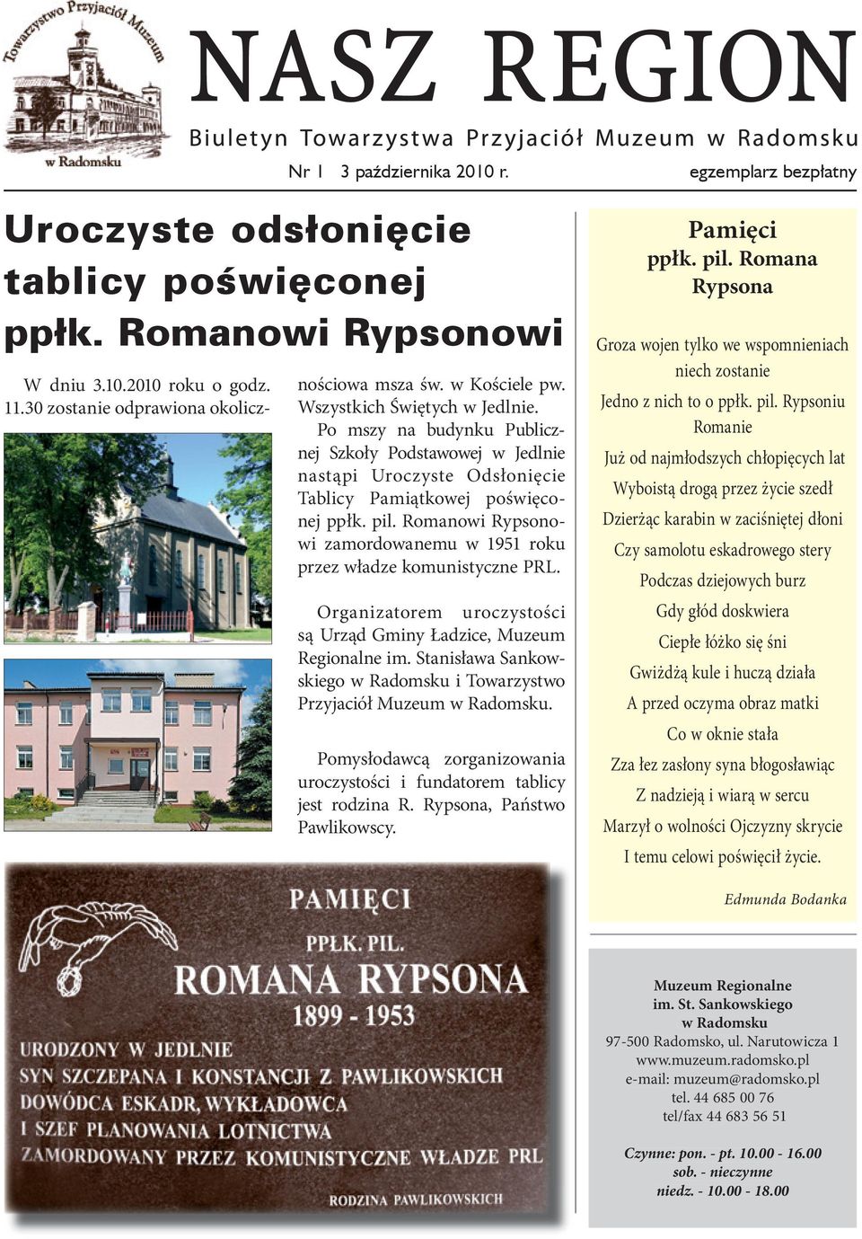 Romanowi Rypsonowi zamordowanemu w 1951 roku przez władze komunistyczne PRL. Organizatorem uroczystości są Urząd Gminy Ładzice, Muzeum Regionalne im.