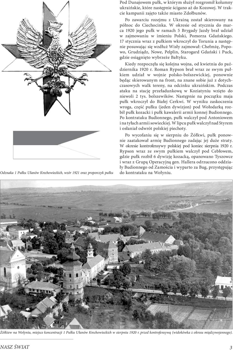 W okresie od stycznia do marca 1920 jego pułk w ramach 5 Brygady Jazdy brał udział w zajmowaniu w imieniu Polski, Pomorza Gdańskiego.