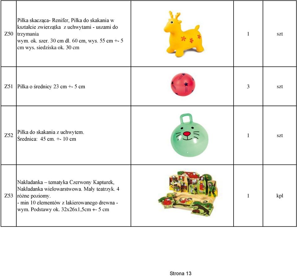 30 cm Z51 Piłka o średnicy 23 cm +- 5 cm 3 szt Z52 Piłka do skakania z uchwytem. Średnica: 45 cm.
