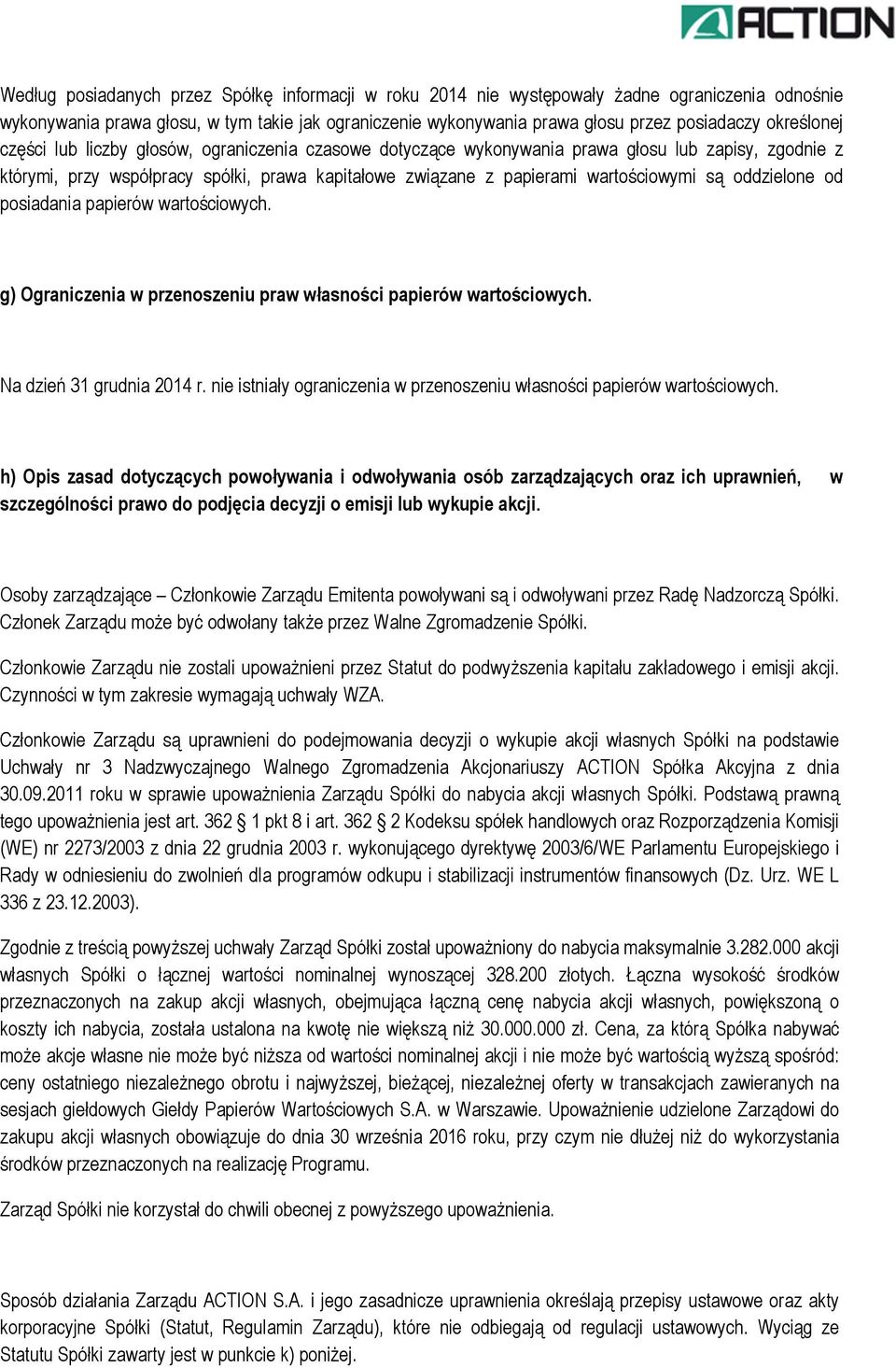 są oddzielone od posiadania papierów wartościowych. g) Ograniczenia w przenoszeniu praw własności papierów wartościowych. Na dzień 31 grudnia 2014 r.