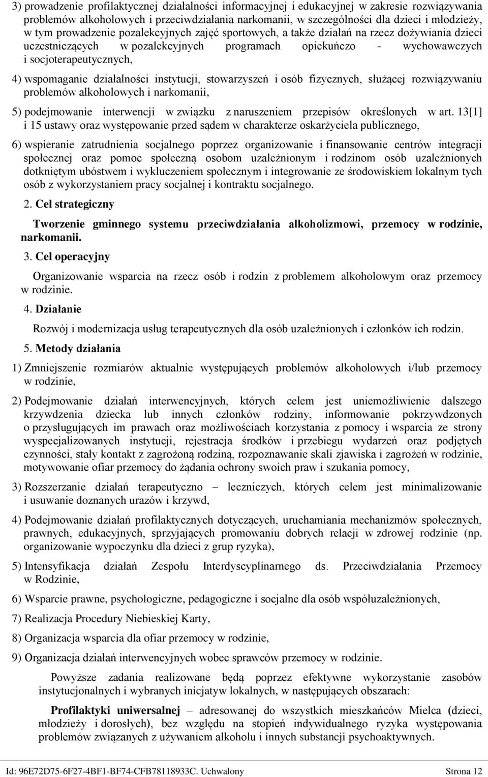 działalności instytucji, stowarzyszeń i osób fizycznych, służącej rozwiązywaniu problemów alkoholowych i narkomanii, 5) podejmowanie interwencji w związku z naruszeniem przepisów określonych w art.