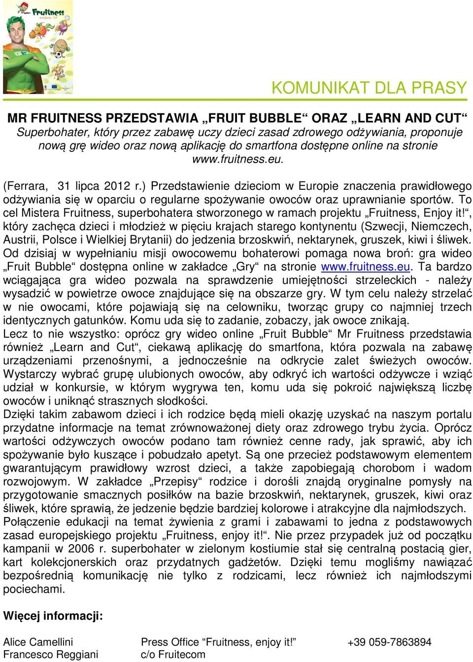 ) Przedstawienie dzieciom w Europie znaczenia prawidłowego odżywiania się w oparciu o regularne spożywanie owoców oraz uprawnianie sportów.