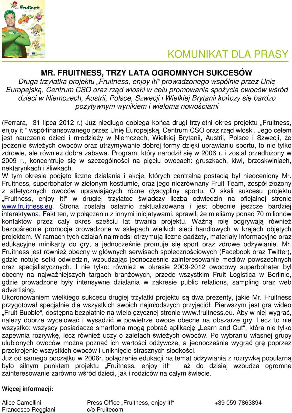 pozytywnym wynikiem i wieloma nowościami (Ferrara, 31 lipca 2012 r.) Już niedługo dobiega końca drugi trzyletni okres projektu Fruitness, enjoy it!