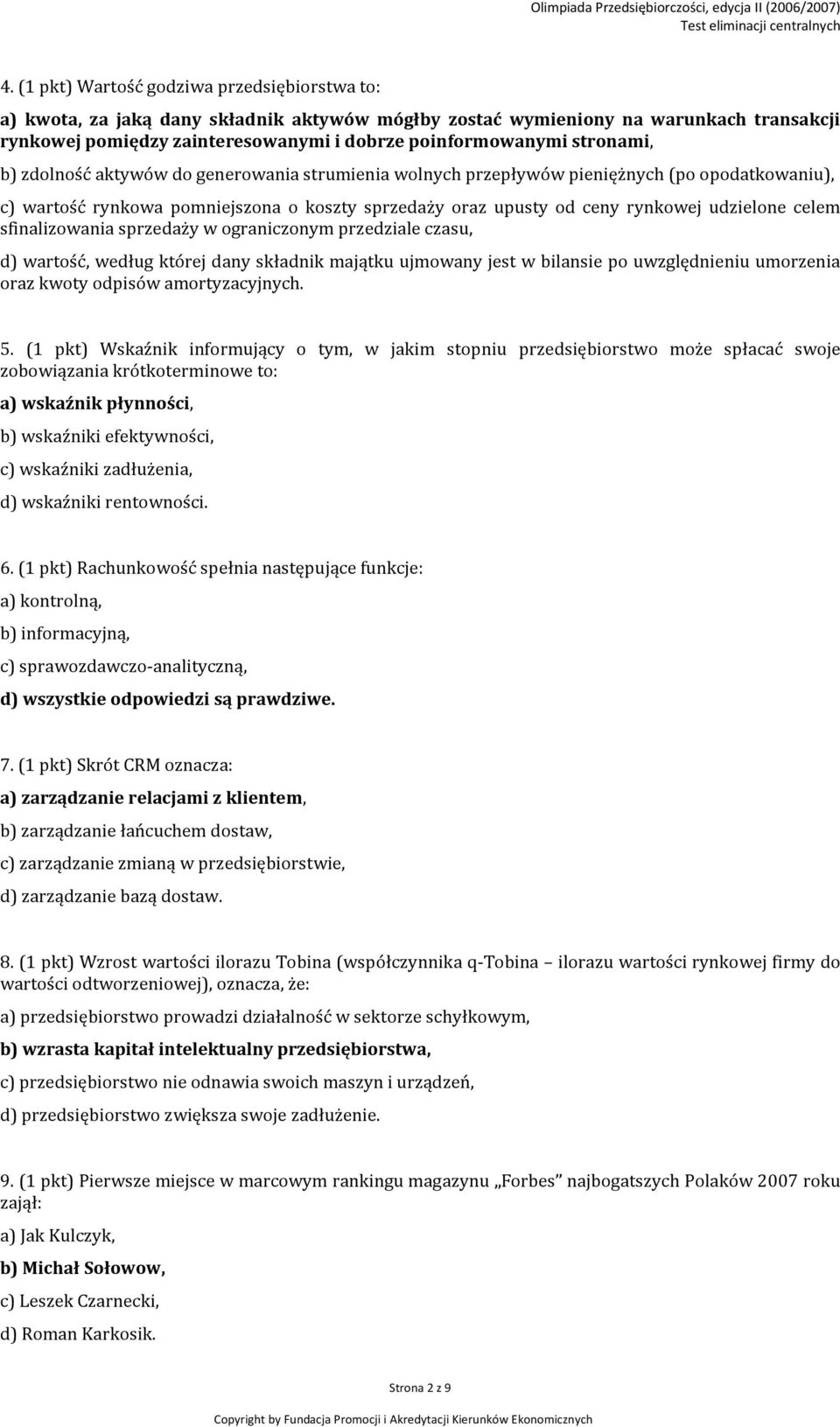 celem sfinalizowania sprzedaży w ograniczonym przedziale czasu, d) wartość, według której dany składnik majątku ujmowany jest w bilansie po uwzględnieniu umorzenia oraz kwoty odpisów amortyzacyjnych.