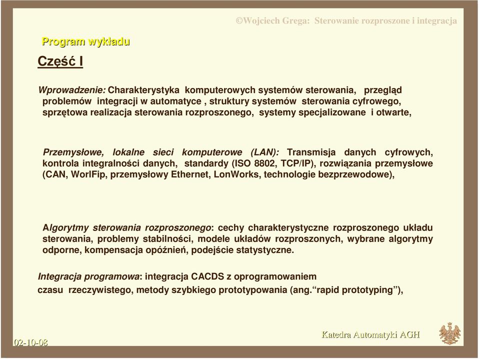 rozwiązania przemysłowe (CAN, WorlFip, przemysłowy Ethernet, LonWorks, technologie bezprzewodowe), Algorytmy sterowania rozproszonego: cechy charakterystyczne rozproszonego układu sterowania,