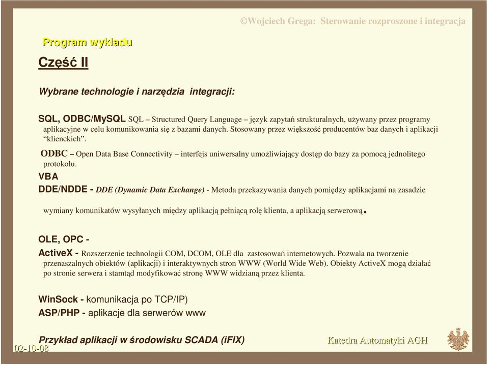 ODBC Open Data Base Connectivity interfejs uniwersalny umożliwiający dostęp do bazy za pomocą jednolitego protokołu.