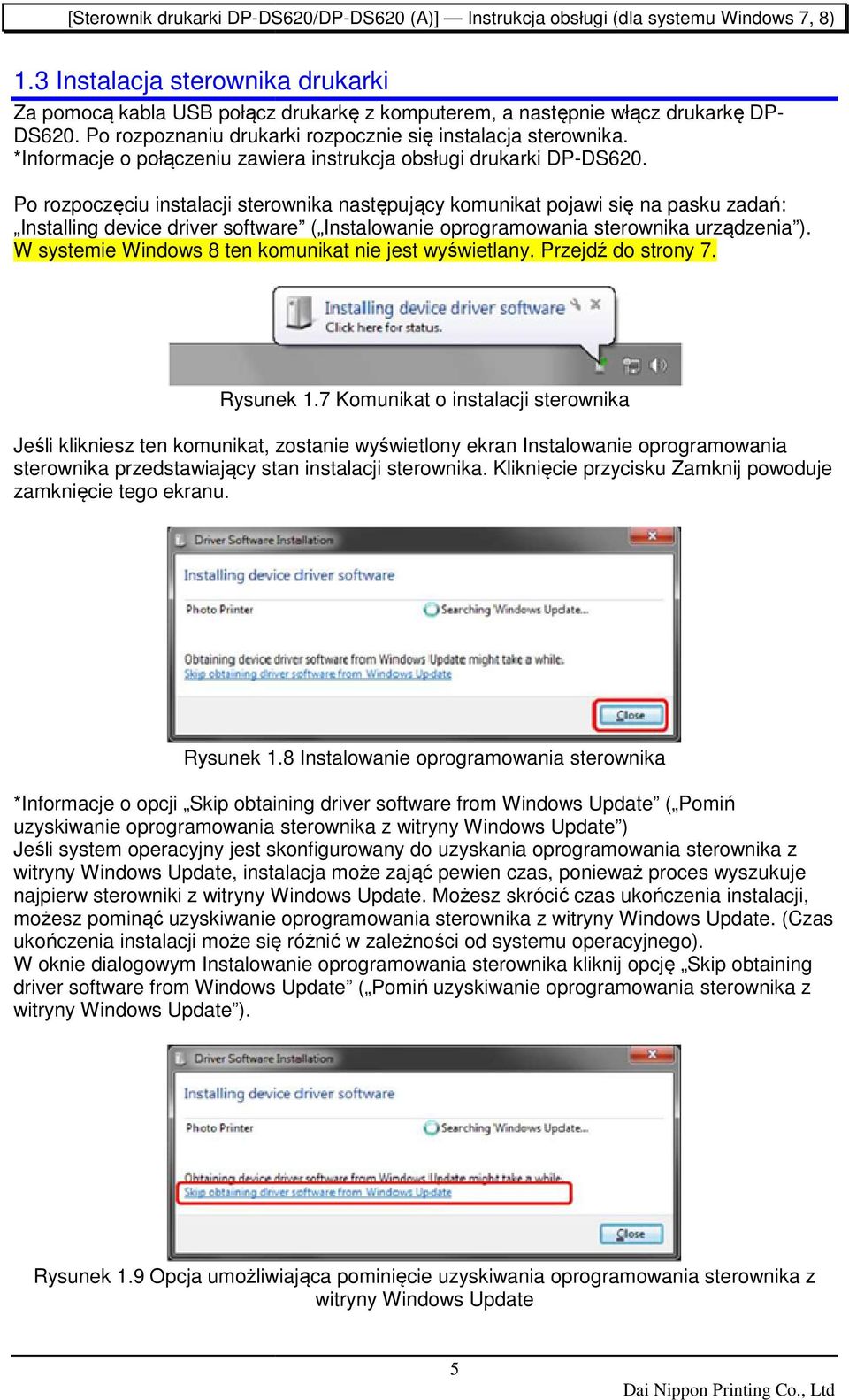 Po rozpoczęciu ciu instalacji sterownika następujący komunikat pojawi się ę na pasku zadań: Installing device driver software ( Instalowanie oprogramowania owania sterownika urządzenia ).