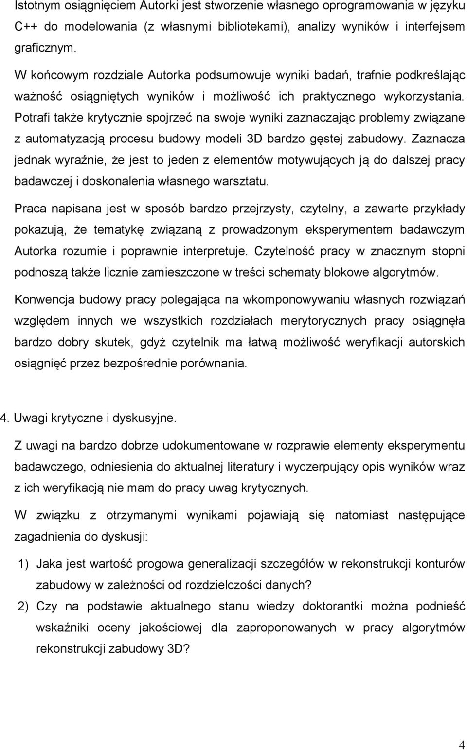 Potrafi także krytycznie spojrzeć na swoje wyniki zaznaczając problemy związane z automatyzacją procesu budowy modeli 3D bardzo gęstej zabudowy.