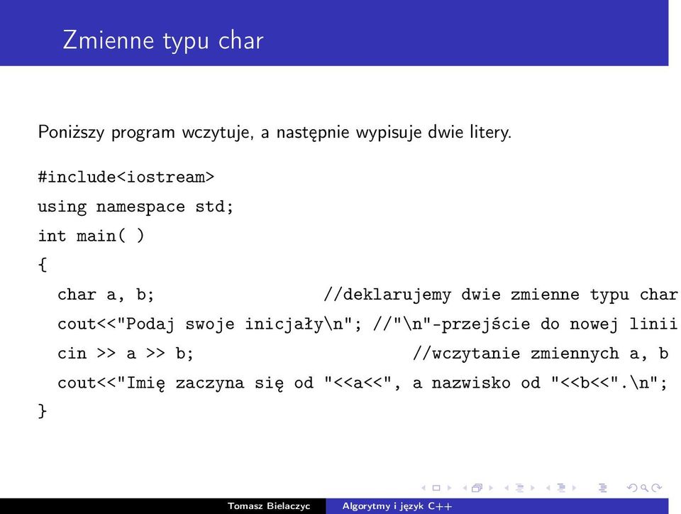 zmienne typu char cout<<"podaj swoje inicjały\n"; //"\n"-przejście do nowej linii cin