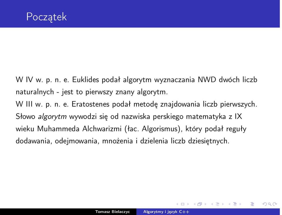 W III w. p. n. e. Eratostenes podał metodę znajdowania liczb pierwszych.