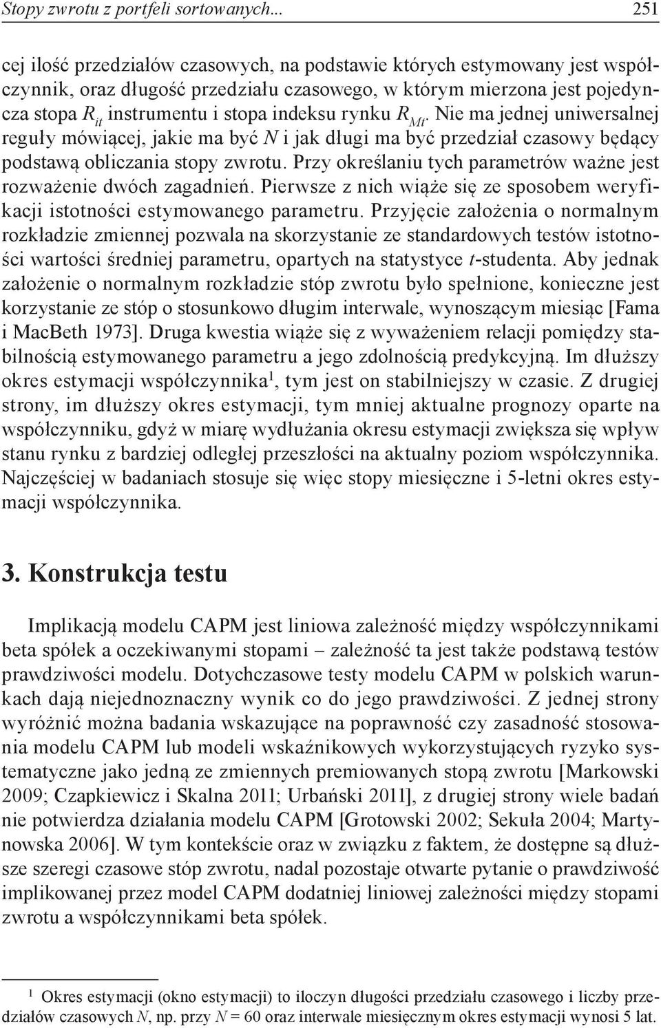 rynku R Mt. Nie ma jednej uniwersalnej reguły mówiącej, jakie ma być N i jak długi ma być przedział czasowy będący podstawą obliczania stopy zwrotu.