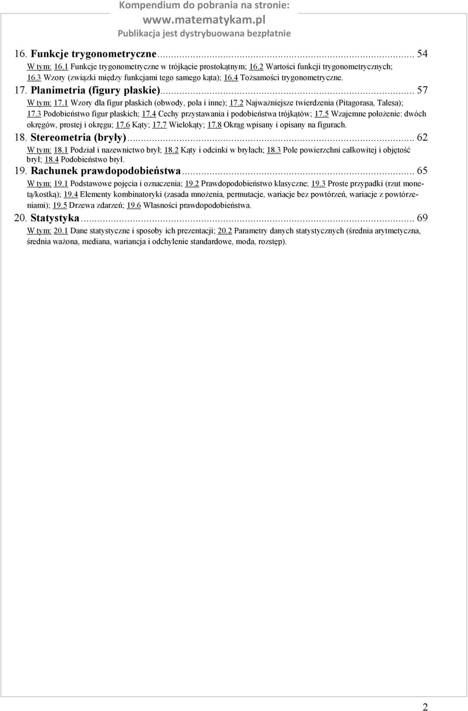 Njwżniejsze twierdzeni (Pitgors, Tles); 7. Podobieństwo figur płskich; 7. Cechy przystwni i podobieństw trójkątów; 7. Wzjemne położenie: dwóch okręgów, prostej i okręgu; 7.6 Kąty; 7.7 Wielokąty; 7.