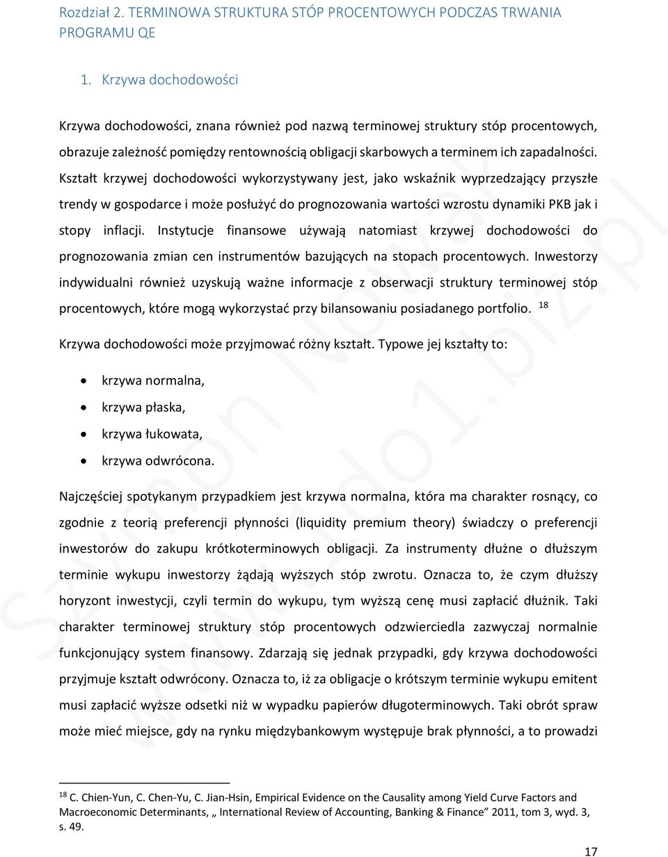 Kształt krzywej dochodowości wykorzystywany jest, jako wskaźnik wyprzedzający przyszłe trendy w gospodarce i może posłużyć do prognozowania wartości wzrostu dynamiki PKB jak i stopy inflacji.