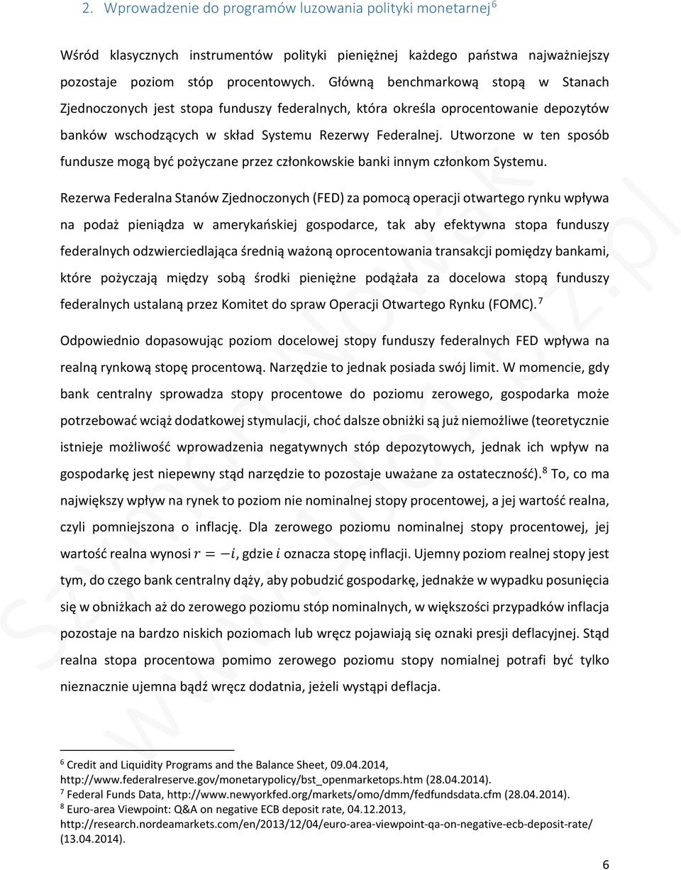 Utworzone w ten sposób fundusze mogą być pożyczane przez członkowskie banki innym członkom Systemu.