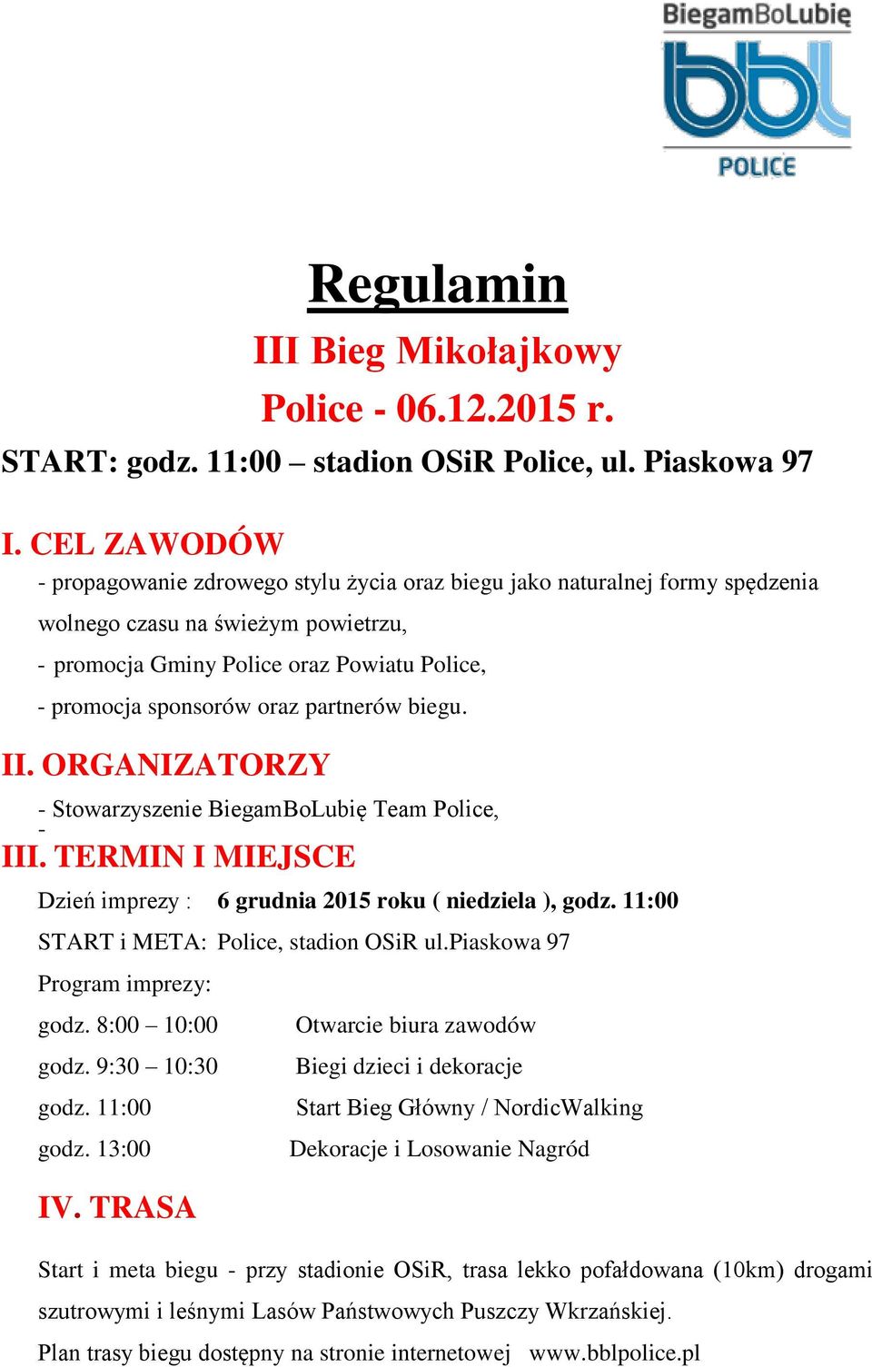 partnerów biegu. II. ORGANIZATORZY - Stowarzyszenie BiegamBoLubię Team Police, - III. TERMIN I MIEJSCE Dzień imprezy : 6 grudnia 2015 roku ( niedziela ), godz.