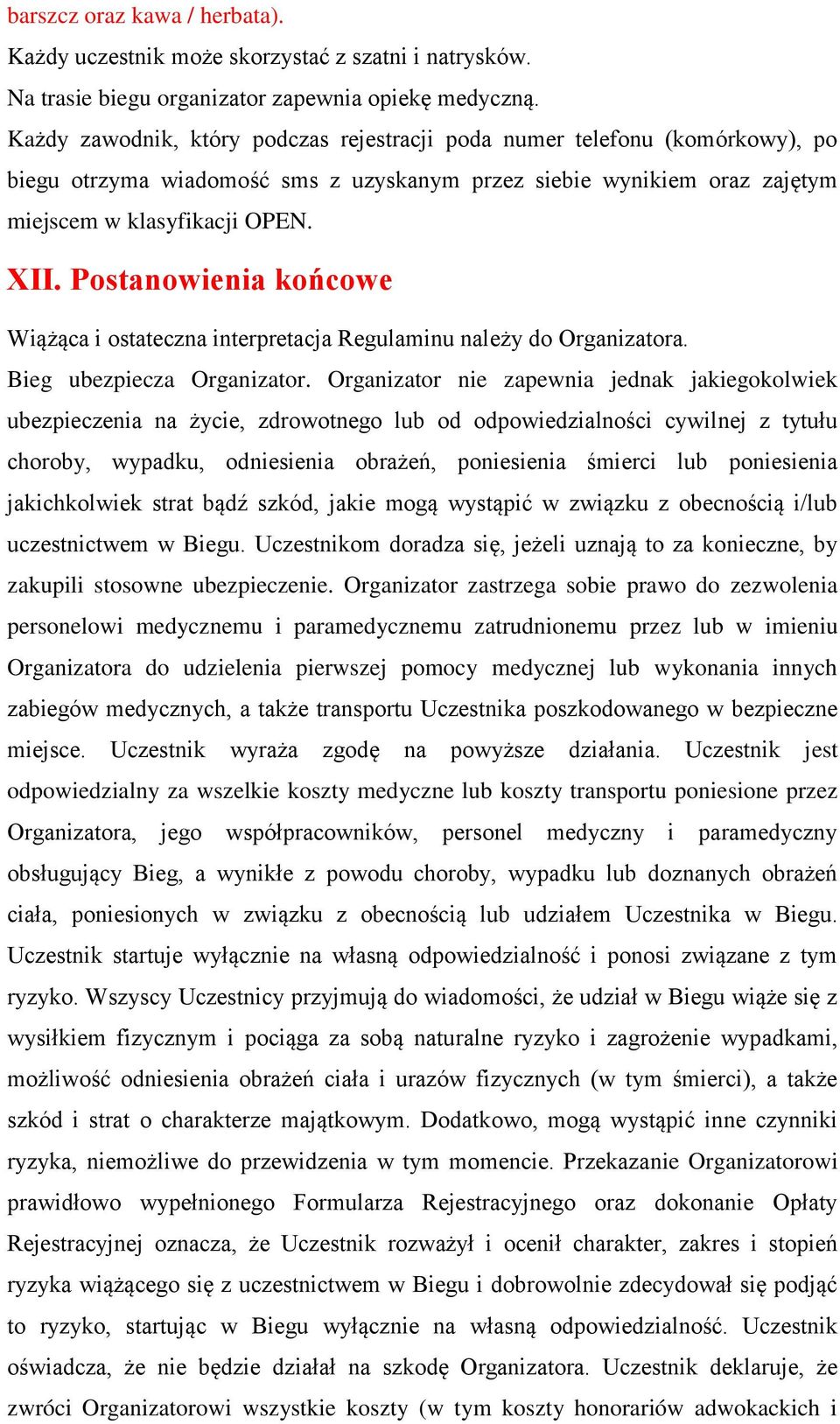 Postanowienia końcowe Wiążąca i ostateczna interpretacja Regulaminu należy do Organizatora. Bieg ubezpiecza Organizator.