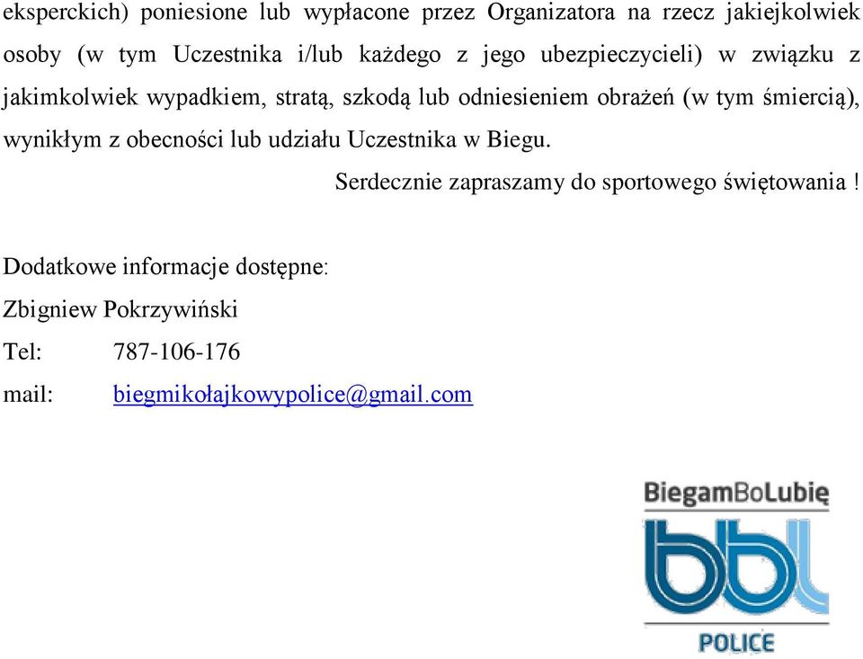 tym śmiercią), wynikłym z obecności lub udziału Uczestnika w Biegu.